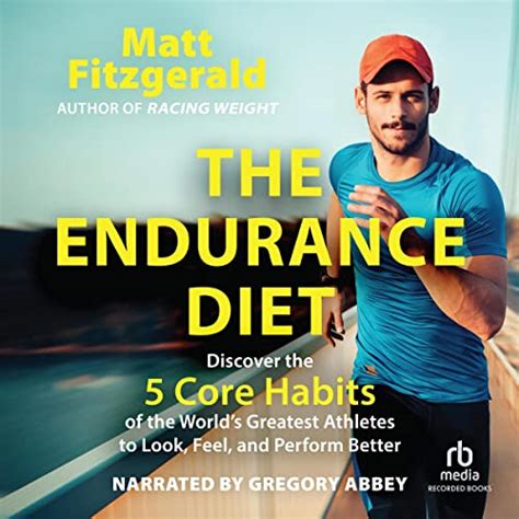 The Endurance Diet: Discover the 5 Core Habits of the World’s Greatest ...