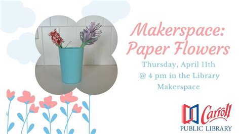Makerspace: Paper Flowers, 118 E. 5th St, Carroll, IA, United States ...