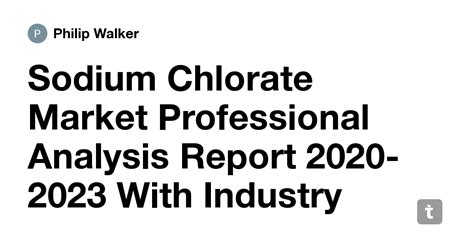 Sodium Chlorate Market Professional Analysis Report 2020-2023 With ...