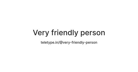 Very friendly person — Teletype