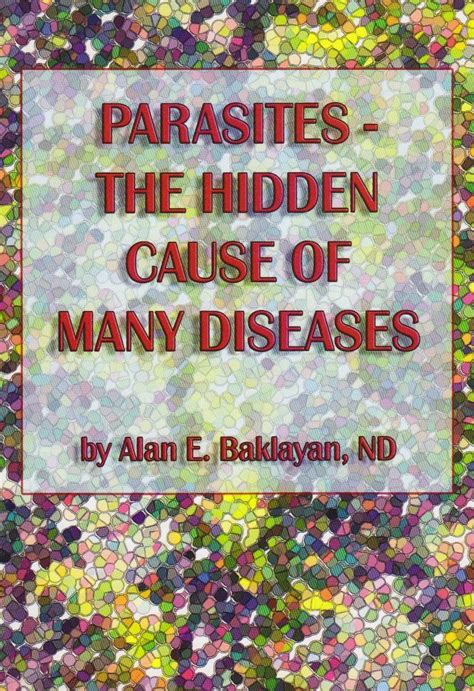 Parasites: The Hidden Cause of Many Diseases : Alan E. Baklayan: Amazon ...