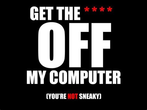 Image result for Get Off My Computer