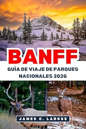 BANFF Guía de viaje de Parques Nacionales 2026: Explora senderos ...