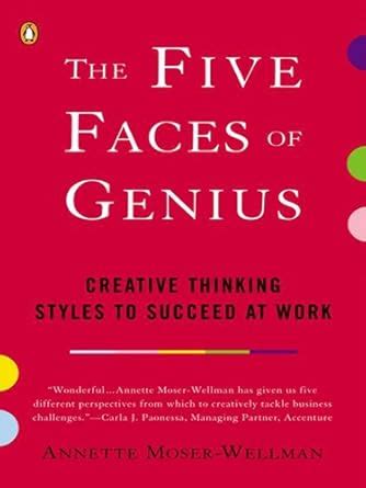 The Five Faces of Genius: Creative Thinking Styles to Succeed at Work ...
