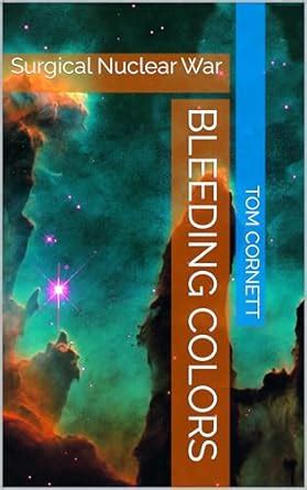 Bleeding Colors: Surgical Nuclear War eBook : Cornett, Tom: Amazon.in ...