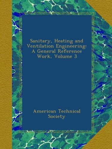 Sanitary, Heating and Ventilation Engineering: A General Reference Work ...