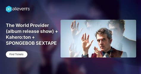 The World Provider (album release show) + Kahero:ton + SPONGEBOB ...