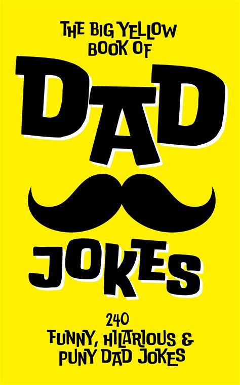 The Big Yellow Book of Dad Jokes: 240 Funny, Hilarious & Puny Dad Jokes ...
