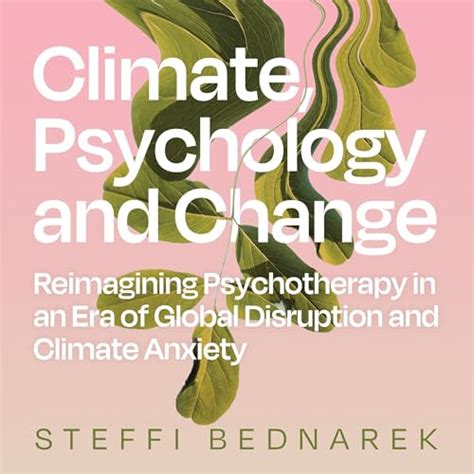 Climate, Psychology and Change: Reimagining Psychotherapy in an Era of ...
