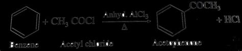 Benzene reacts with acetyl chloride in the prescence of anhydrous AlCl3 ...
