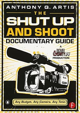 Buy The Shut Up and Shoot Documentary Guide: A Down & Dirty Dv ...