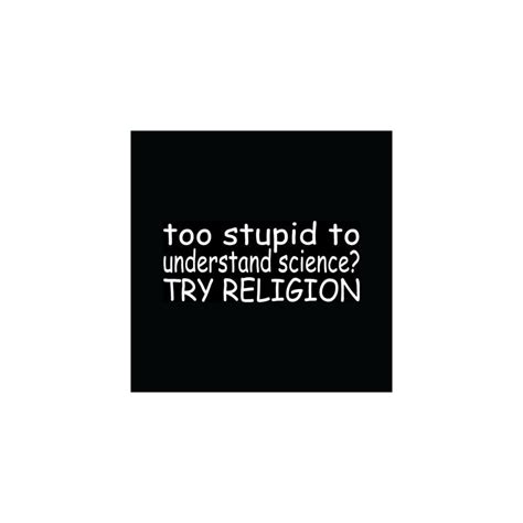Buy TOO STUPID TO UNDERSTAND SCIENCE? TRY RELIGION Sticker Theory ...