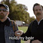 Hold my beer Meme Generator - Imgflip