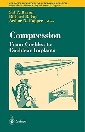 Buy Compression: From Cochlea to Cochlear Implants: 17 (Springer ...