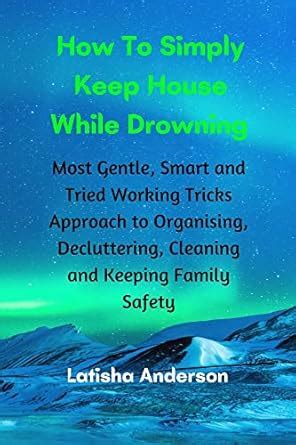How To Simply Keep House While Drowning: Most Gentle, Smart and Tried ...