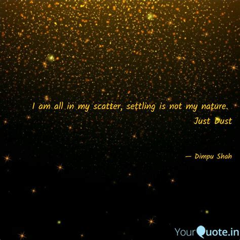 I am all in my scatter, s... | Quotes & Writings by Dimpu Shah | YourQuote