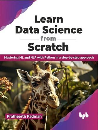 Learn Data Science from Scratch: Mastering ML and NLP with Python in a ...