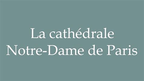 How to Pronounce ''La cathédrale Notre-Dame de Paris'' Correctly in ...