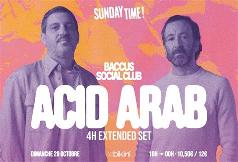Sunday Time : ACID ARAB (4h de set) + BACCUS SOCIAL CLUB - Le Bikini ...