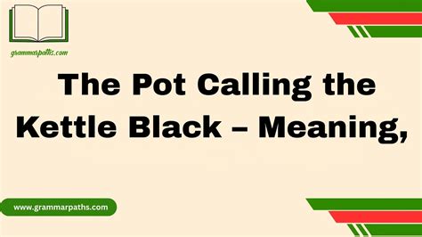The Pot Calling the Kettle Black – Meaning,