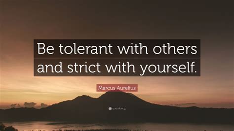 Marcus Aurelius Quote: “Be tolerant with others and strict with ...