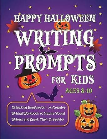 Happy Halloween Writing Prompts for Kids Ages 8-10: Unlock Your Child's ...
