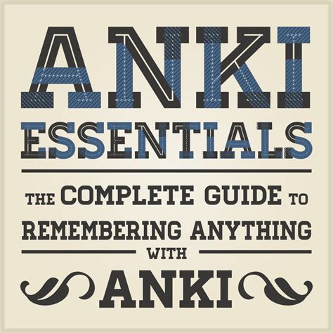 Anki Essentials v1.1: The complete guide to remembering anything with ...