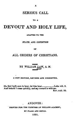 A Serious Call to a Devout and Holy Life, Adapted to the State and ...