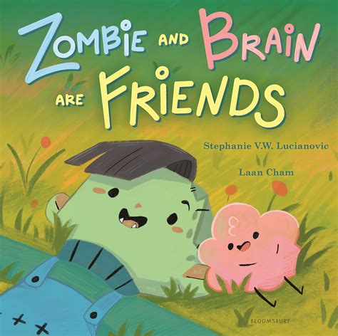 Zombie and Brain Are Friends by Stephanie V.W. Lucianovic | Goodreads