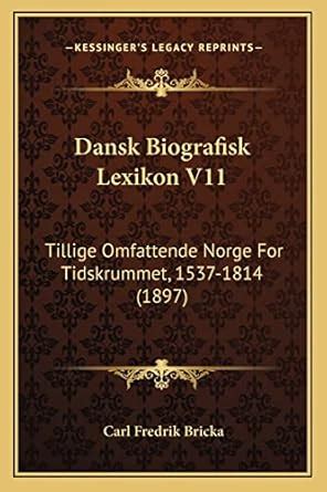 Buy Dansk Biografisk Lexikon V11: Tillige Omfattende Norge For ...