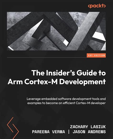 The Insider's Guide to Arm Cortex-M Development: Leverage embedded ...