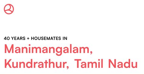 40 years + housemates in Manimangalam, Kundrathur,... – Roomies.co.in