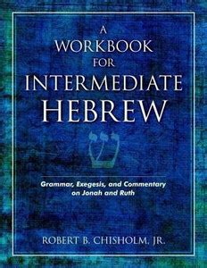 A Workbook for Intermediate Hebrew - Grammar, Exegesis, and Commentary ...