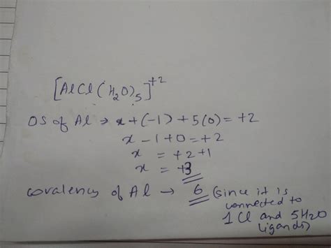 3. The oxidation state and covalency of Al inAICI (H2,0)5,] ^-2are ...