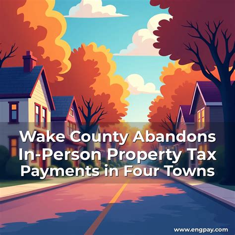 Wake County Abandons In-Person Property Tax Payments in Four Towns ...