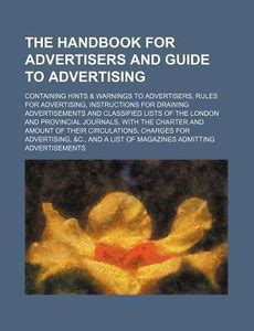The Handbook for Advertisers and Guide to Advertising; Containing Hints ...