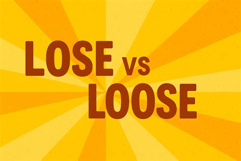 English Grammar Tips: Avoid Confusing Lose and Loose