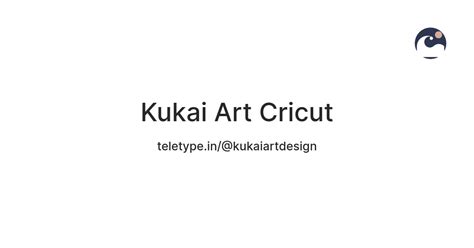 Kukai Art Cricut — Teletype