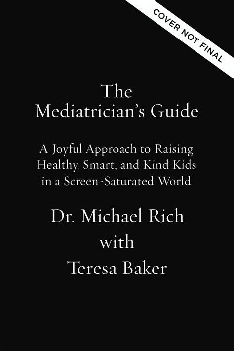 The Mediatrician's Guide: A Joyful Approach to Raising Healthy, Smart, and Kind Kids in a Screen ...