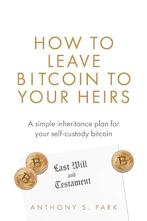 How to Leave Bitcoin to Your Heirs: A simple inheritance plan for your ...