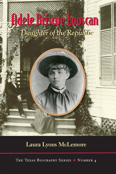 Adele Briscoe Looscan: Daughter of the Republic (The Texas Biography ...