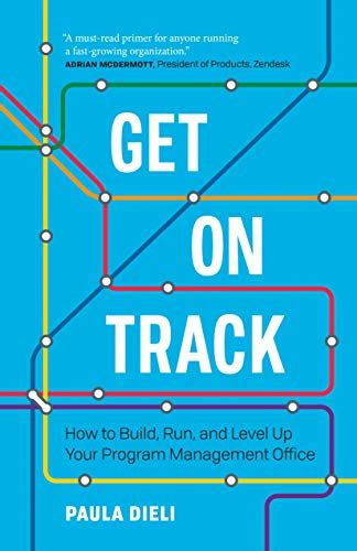 Get on Track: How to Build, Run, and Level Up Your Program Management ...