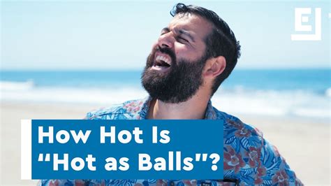We Finally Know What 'Hot As Balls' Really Means