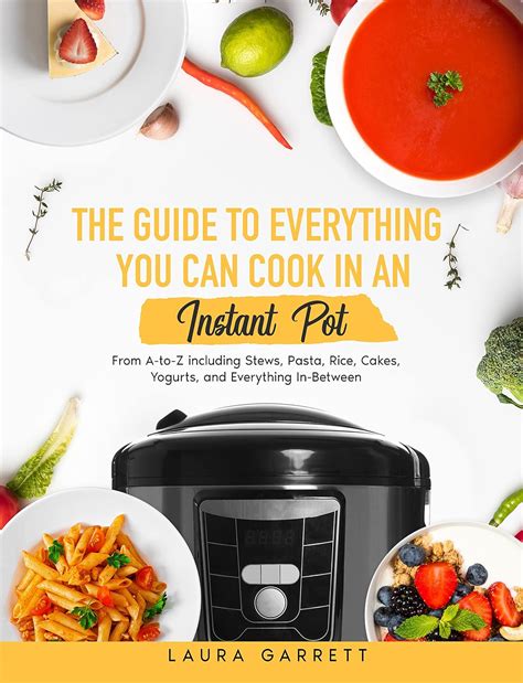 The Guide to Everything You Can Cook in An Instant Pot: From A-to-Z ...