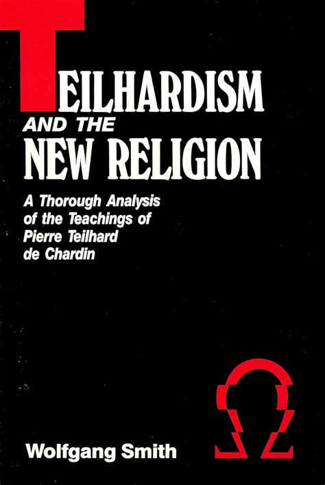 Teilhardism And The New Religion: A Thorough Analysis of the Teachings ...