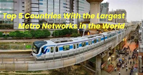 Top 5 Countries With the Largest Metro Networks in the World - Check ...