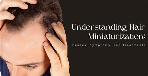 Hair Miniaturization: Causes, Symptoms, and Treatments | Clinikally