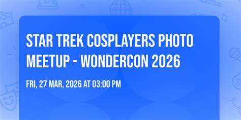 Star Trek Cosplayers Photo Meetup - WonderCon 2026, Anaheim Convention ...