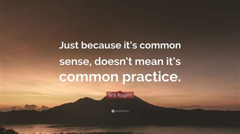 Will Rogers Quote: “Just because it’s common sense, doesn’t mean it’s ...