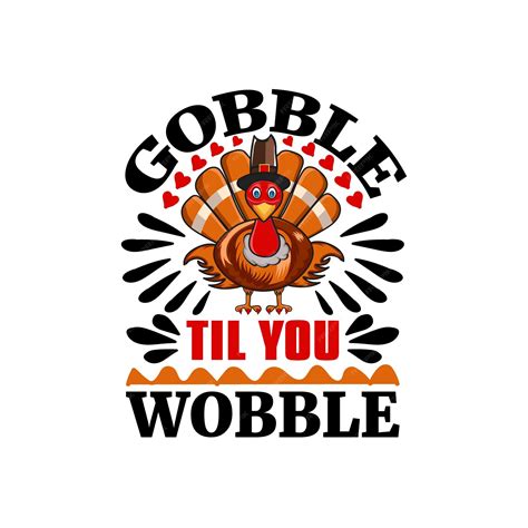 Gobble Til You Wobble